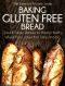 [Essential Kitchen 15] • Baking Gluten Free Bread · Quick and Simple Recipes for Baking Healthy, Wheat Free Loaves that Taste Amazing